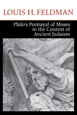 Philo's Portrayal of Moses in the Context of Ancient Judaism - Louis H. Feldman