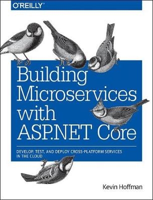 Building Microservices with ASP.NET Core - Kevin Scott Hoffman, Chris Umbel