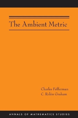 The Ambient Metric (AM-178) - Charles Fefferman, C. Robin Graham