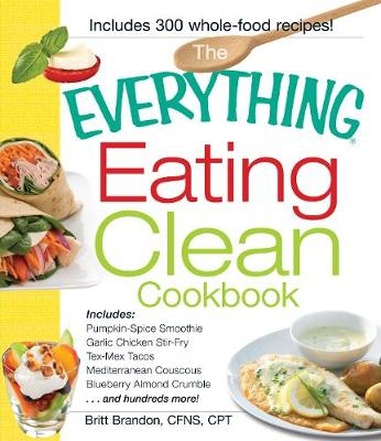 The Everything Eating Clean Cookbook - Britt Brandon