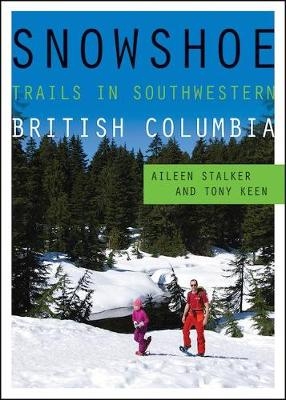 Snowshoe Trails in Southwestern British Columbia - Aileen Stalker, Tony Keen