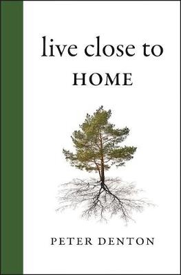 Live Close to Home - Peter Denton