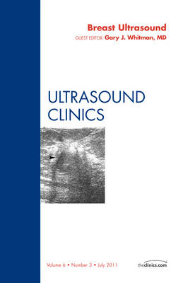 Breast Ultrasound, An Issue of Ultrasound Clinics - Gary Whitman