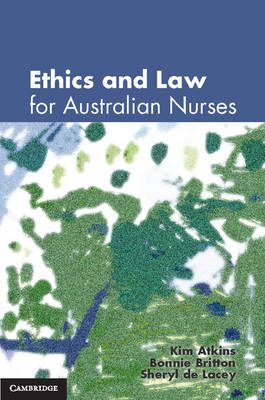 Ethics and Law for Australian Nurses - Kim Atkins, Sheryl de Lacey, Bonnie Britton