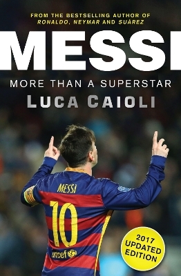 Messi – 2017 Updated Edition - Luca Caioli