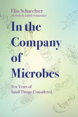 In the Company of Microbes - Moselio Schaechter