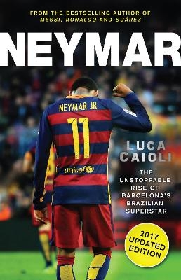 Neymar – 2017 Updated Edition - Luca Caioli