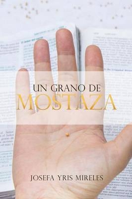 Un grano de mostaza - Josefa Yris Mireles