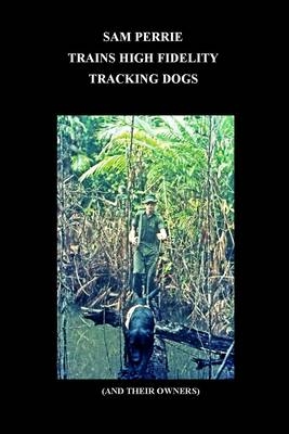 Sam Perrie Trains High Fidelity Tracking Dogs (And Their Owners) - Sam Perrie