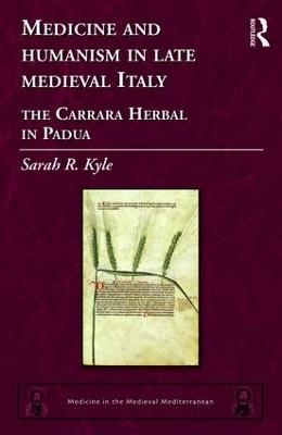 Medicine and Humanism in Late Medieval Italy - Sarah R. Kyle