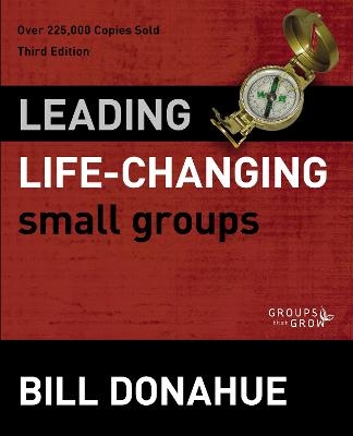 Leading Life-Changing Small Groups - Bill Donahue