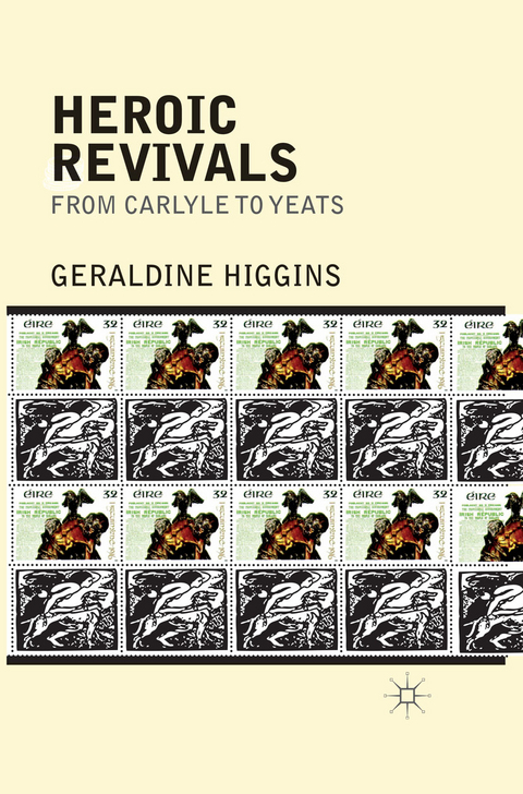 Heroic Revivals from Carlyle to Yeats - Geraldine Higgins