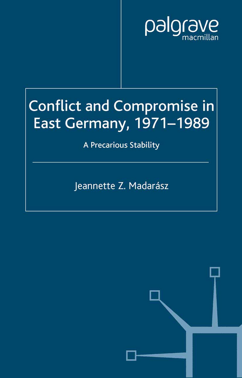 Conflict and Compromise in East Germany, 1971–1989 - J. Madarász