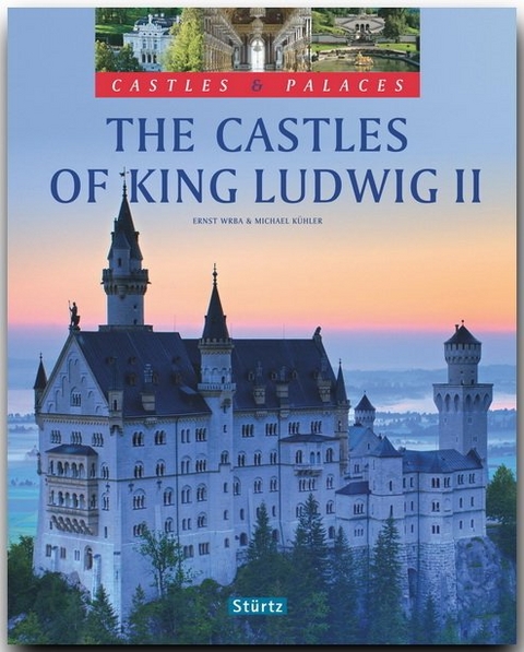 The Castles of King Ludwig II - Castles & Palaces - Burgen & Schlösser - Die Schlösser König Ludwigs II. - Michael Kühler