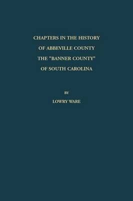 Chapters in the History of Abbeville County - Lowry Ware