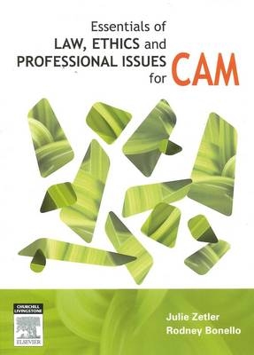 Essentials of Law, Ethics, and Professional Issues in CAM - Julie Zetler, Rodney Bonello