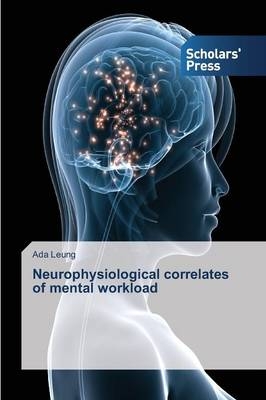 Neurophysiological correlates of mental workload - Ada Leung