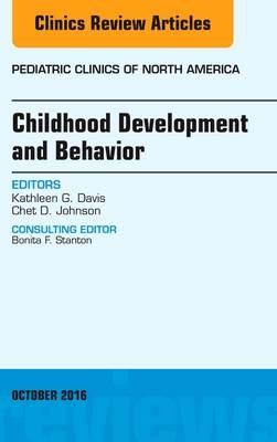 Childhood Development and Behavior, An Issue of Pediatric Clinics of North America - Kathy Davis, Chet D. Johnson