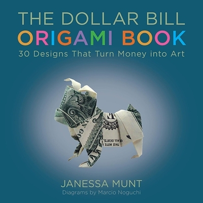 The Dollar Bill Origami Book - Janessa Munt