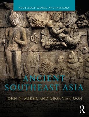 Ancient Southeast Asia - John Norman Miksic, Goh Geok Yian