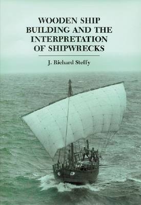 Wooden Ship Building and the Interpretation of Shipwrecks - J. Richard Steffy