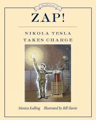 Zap! Nikola Tesla Takes Charge - Bill Slavin, Monica Kulling