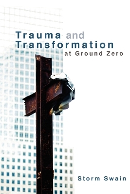 Trauma and Transformation at Ground Zero - Storm Swain