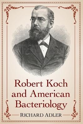 Robert Koch and American Bacteriology - Richard Adler