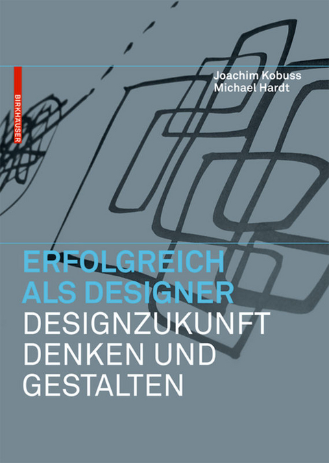 Erfolgreich als Designer – Designzukunft denken und gestalten - Joachim Kobuss, Michael B. Hardt