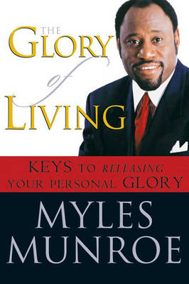 The Glory of Living - Myles Munroe
