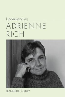 Understanding Adrienne Rich - Jeannette E. Riley