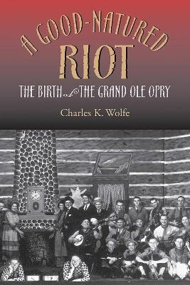 A Good-Natured Riot - Charles K. Wolfe
