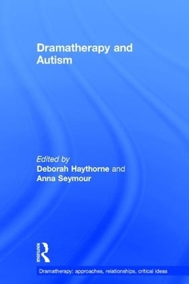 Dramatherapy and Autism - Deborah Haythorne, Anna Seymour