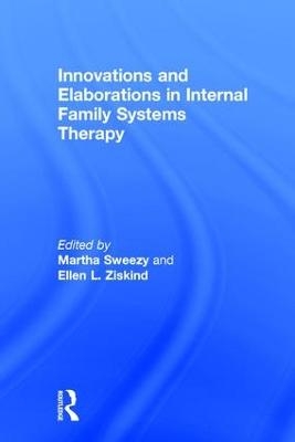 Innovations and Elaborations in Internal Family Systems Therapy - 