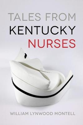 Tales from Kentucky Nurses - William Lynwood Montell