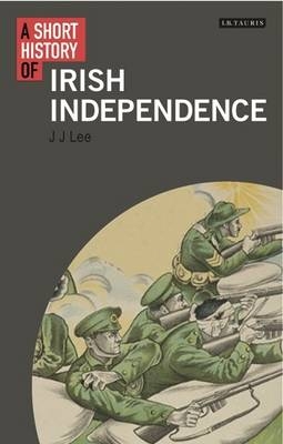 A Short History of Irish Independence - J. J. van der Lee