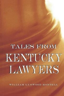 Tales from Kentucky Lawyers - William Lynwood Montell