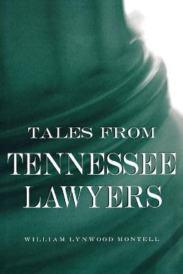 Tales from Tennessee Lawyers - William Lynwood Montell