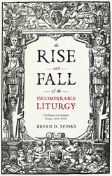 Rise and Fall of the Incomparable Liturgy -  Bryan D. Spinks