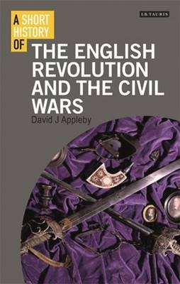 A Short History of the English Revolution and the Civil Wars - David J. Appleby