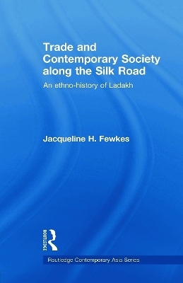 Trade and Contemporary Society along the Silk Road - Jacqueline H. Fewkes