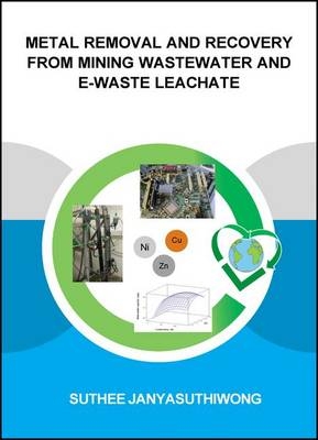 Metal Removal and Recovery from Mining Wastewater and E-waste Leachate - Suthee Janyasuthiwong