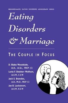 Eating Disorders And Marriage - D. Blake Woodside, Lorie F. Shekter-Wolfson, Jack S. Brandes, Jan B. Lackstrom