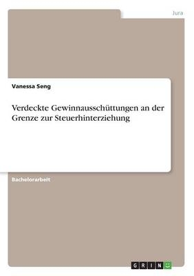 Verdeckte Gewinnausschüttungen an der Grenze zur Steuerhinterziehung - Vanessa Seng