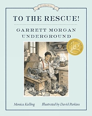 To the Rescue! Garrett Morgan Underground - Monica Kulling, David Parkins