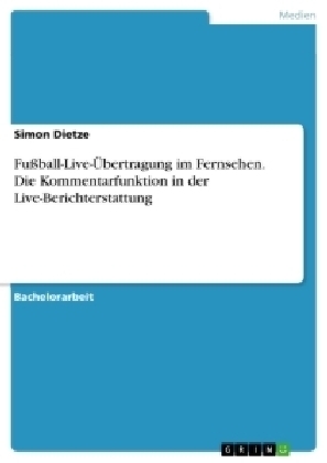 FuÃball-Live-Ãbertragung im Fernsehen. Die Kommentarfunktion in der Live-Berichterstattung - Simon Dietze