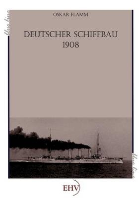 Deutscher Schiffbau 1908 - Oswald Flamm