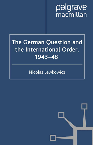 The German Question and the International Order, 1943-48 - N. Lewkowicz