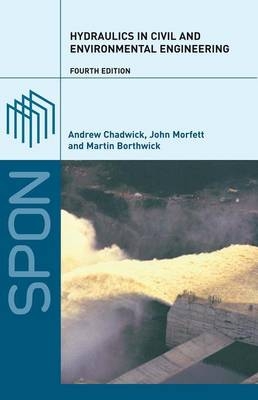 Hydraulics in Civil and Environmental Engineering, Fourth Edition - Andrew Chadwick, John Morfett, Martin Borthwick