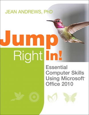 Jump Right In! Essential Computer Skills Using Microsoft Office 2010 - Jean Andrews